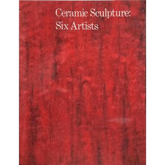 Ceramic sculpture: six artists. - 1