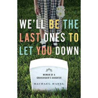 We'll be the Last Ones to Let You Down - Memoir of a Gravedigger's Daughter - Paperback - 2013 - 1