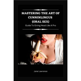 Mastering The Art Of Cunninlingus Oral Sex - 1