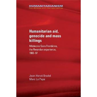Humanitarian Aid, Genocide And Mass Killings The Rwandan Experience Humanitarianism Key Debates And New Approaches - 1