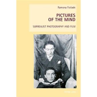 Pictures Of The Mind Surrealist Photography And Film 5 New Studies In European Cinema - 1