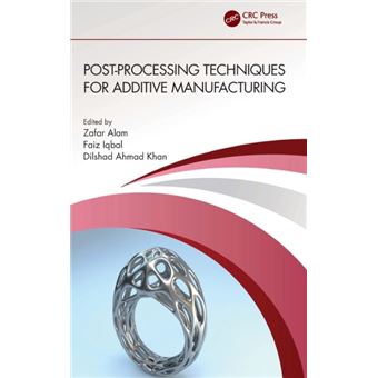 Postprocessing Techniques For Additive Manufacturing By Taylor & Francis Ltd - 1