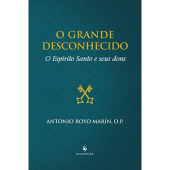 O Grande Desconhecido. O Espírito Santo E Seus Dons - 1