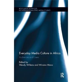 Everyday Media Culture In Africa Audiences And Users Routledge Advances In Internationalizing Media Studies - 1