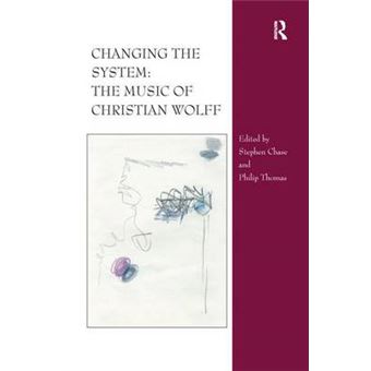 Changing The System The Music Of Christian Wolff - 1