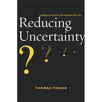 Reducing Uncertainty : Intelligence Analysis and National Security - 1