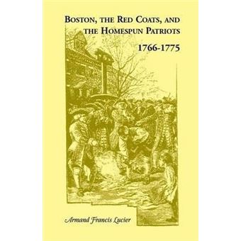 Boston, The Red Coats, And The Homespun Patriots, - 1