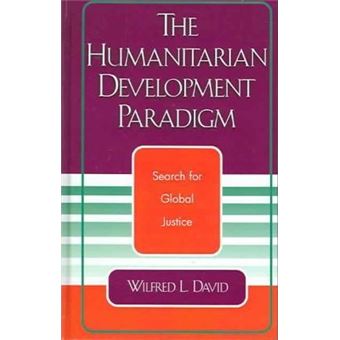The Humanitarian Development Paradigm : Search for Global Justice - 1