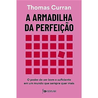 A Armadilha Da Perfeição O Poder De Ser Bom O Suficiente Em Um Mundo Que Sempre Quer Mais - 1