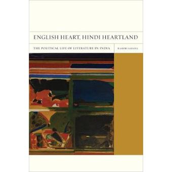 English Heart, Hindi Heartland - The Political Life of Literature in India - Paperback - 2012 - 1