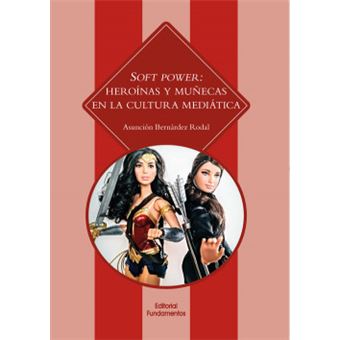 Soft Power:Heroínas Y Muñecas En La Cultura Mediática - 1