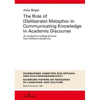 The Role Of Deliberate Metaphor In Communicating Knowledge In Academic Discourse An Analysis Of College Lectures From Different Disciplines 125  Papers On Research In Language And Culture - 1