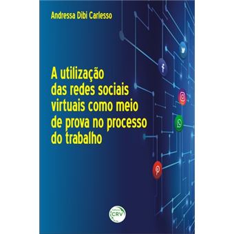 A Utilização das Redes Sociais Virtuais Como Meio de Prova no Processo do Trabalho - 1