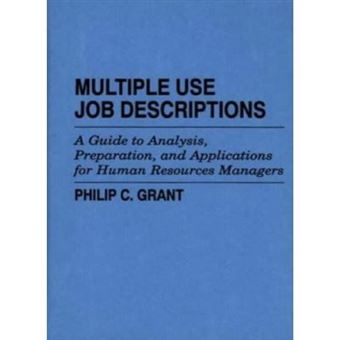 Multiple Use Job Descriptions: A Guide To Analysis, Preparation, And Applications For Human Resources Managers: A Guide To Analysis, Preparation And Application For Human Resources Managers - [Version Originale] - 1
