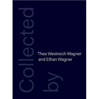 Collected by Thea Westreich Wagner and Ethan Wagner - Hardback - 2015 - 1