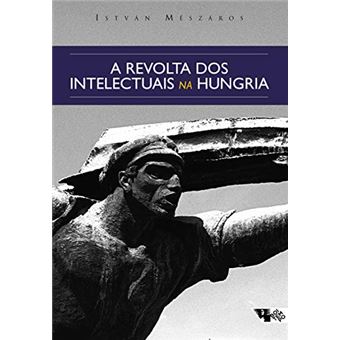 A Revolta dos Intelectuais na Hungria. Dos Debates Sobre Lukács e Tibor Déry ao Círculo Petöfi - 1