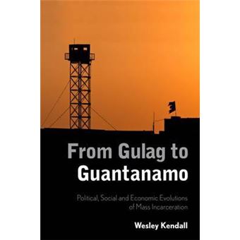 From Gulag to Guantanamo : Political, Social and Economic Evolutions of Mass Incarceration - 1