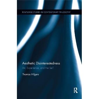 Aesthetic Disinterestedness Art, Experience, And The Self Routledge Studies In Contemporary Philosophy - 1