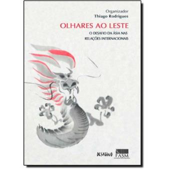 Olhares ao Leste. O Desafio da Ásia nas Relações Internacionais - 1