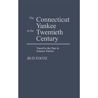 The Connecticut Yankee in the Twentieth Century - Travel to the Past in Science Fiction - Hardback - 1990 - 1
