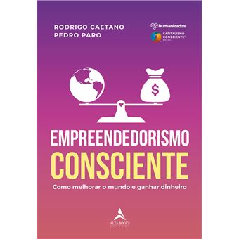 Empreendedorismo Consciente: Como Melhorar o Mundo e Ganhar Dinheiro - 1