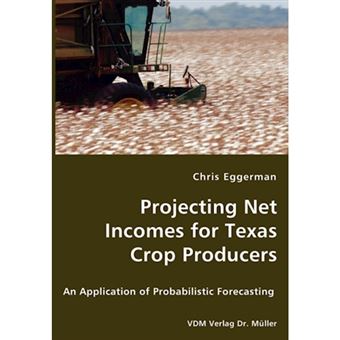 Projecting Net Incomes for Texas Crop Producers - An Application of Probabilistic Forecasting - Paperback / softback - 2008 - 1