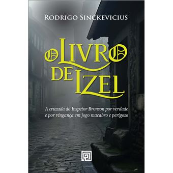 O Livro De Izel: A Cruzada Do Inspetor Bronson Por Verdade E Por Vingança Em Jogo Macabro E Perigoso - 1