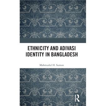 Ethnicity And Adivasi Identity In Bangladesh - 1