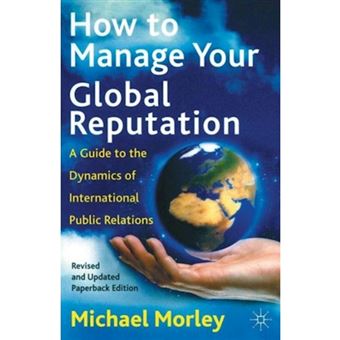 How to Manage Your Global Reputation - A Guide to the Dynamics of International Public Relations - Paperback - 2002 - 1