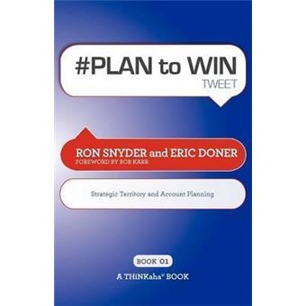 # PLAN to WIN tweet Book01 : Build Your Business thru Territory and Strategic Account Planning - 1