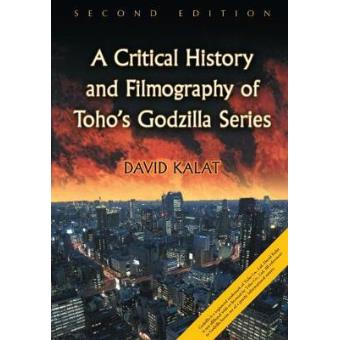 A Critical History And Filmography Of Tohos Godzilla Series, 2D Ed. - 1