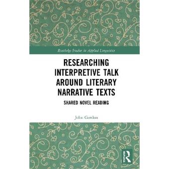 Researching Interpretive Talk Around Literary Narrative Texts Shared Novel Reading Routledge Studies In Applied Linguistics - 1