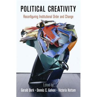 Political Creativity Reconfiguring Institutional Order And Change - 1