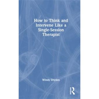 How To Think And Intervene Like A Singlesession Therapist - 1