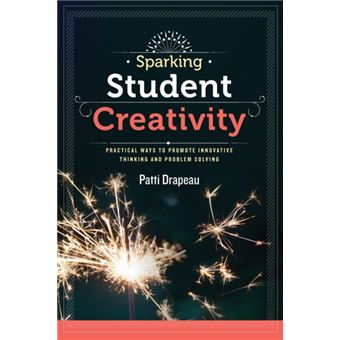 Sparking Student Creativity By Patti Drapeau - 1
