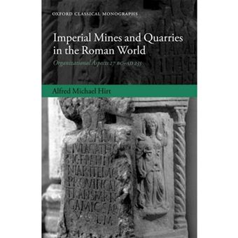 Imperial Mines and Quarries in the Roman World - Organizational Aspects 27 BC-AD 235 - Hardback - 2010 - 1