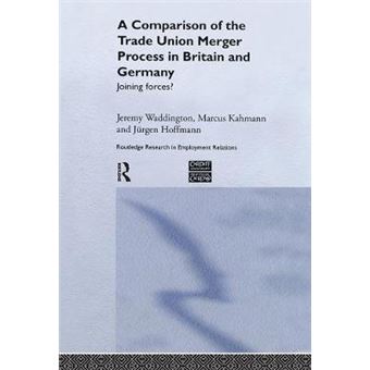 A Comparison of the Trade Union Merger Process in Britain and Germany - Joining Forces? - Hardback - 2005 - 1