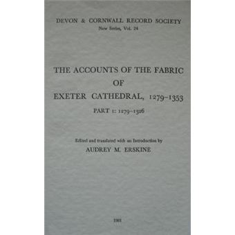 The Accounts Of The Fabric Of Exeter Cathedral 12791353, Part I Devon And Cornwall Record Society, 24 - 1