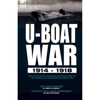 U-Boat War 1914-1918 - Two Contrasting Accounts from Both Sides of the Conflict at Sea During the Great War---The U-Boat Hunters & the Diary of A U-Boat Commander - Hardback - 2008 - 1