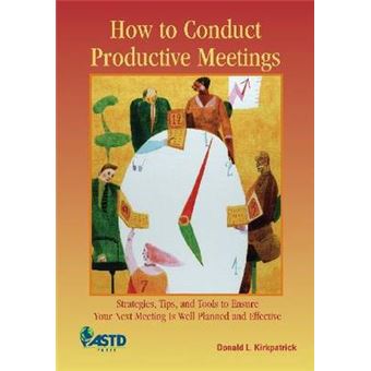 How to Conduct Productive Meetings - Strategies, Tips, and Tools to Ensure Your Next Meeting is Well Planned and Effective - Paperback - 2006 - 1