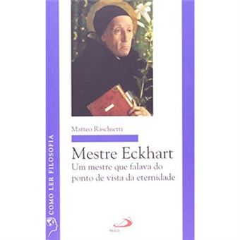 Mestre Eckhart - Um Mestre Que Falava Do Ponto De Vista Da Eternidade - 1