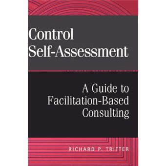Control Self-assessment - A Guide to Facilitation-based Consulting - Hardback - 2000 - 1