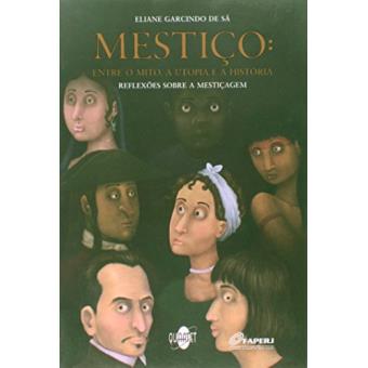 Mestiço. Entre o Mito, a Utopia e a História - 1