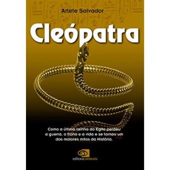Cleópatra. Como A Última Rainha Do Egito Perdeu A Guerra, O Trono E A Vida E Se Tornou Um Dos Maiores Mitos Da História - 1