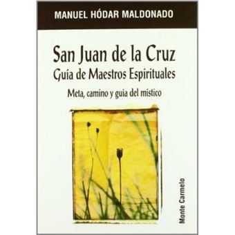 San Juan de la Cruz : Guía de maestros espirituales. Meta, camino y guía del místico - 1