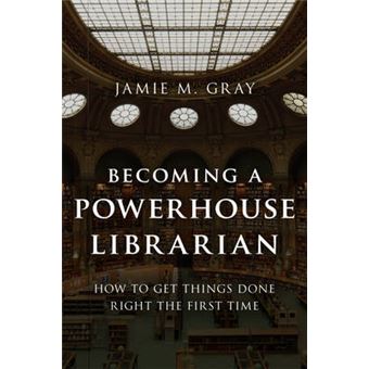 Becoming A Powerhouse Librarian How To Get Things Done Right The First Time Medical Library Association Books Series - 1