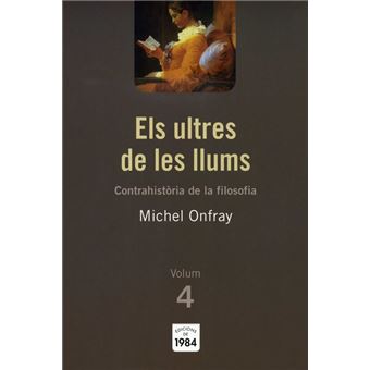 Els Ultres De Les Llums (Contrahistòria De La Filosofia, 4) - 1
