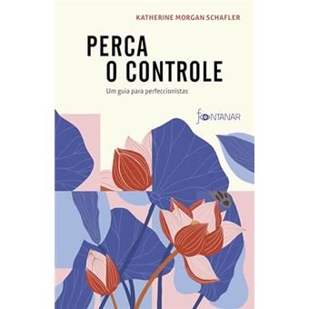 Perca O Controle: Um Guia Para Perfeccionistas - 1