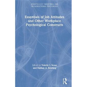 Essentials Of Job Attitudes And Other Workplace Psychological Constructs Essentials Of Industrial And Organizational Psychology - 1
