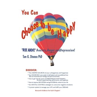 " You Can Choose To Be Happy - ""Rise Above"" Anxiety, Anger, and Depression - Paperback - 2010" - 1